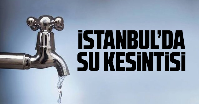 9 agustos pazartesi iski istanbul su kesintisi listesi hangi ilcelerde ve mahallelerde sular ne zaman gelecek