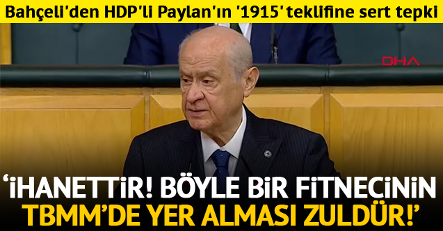 MHP Genel Başkanı Bahçeli'den HDP'li Paylan'ın '1915' teklifine sert tepki